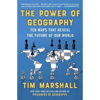 The Power of Geography: Ten Maps That Reveal the Future of Our World - Marshall, Tim