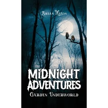 První čtění Midnight Adventures Garden Underworld - Mason, Bryan [EN] (2024, Brožovaná, Austin Macauley Publishers)