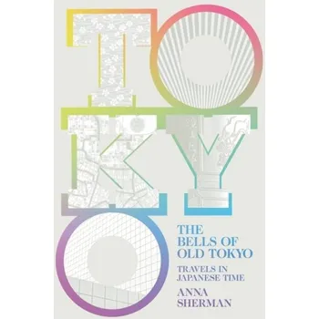 Cestování The Bells of Old Tokyo - Sherman, Anna [EN] (2019, Vázaná, Pan Macmillan)