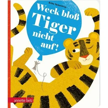 První čtění Weck bloß Tiger nicht auf! - Teckentrup, Britta [DE] (2023, Formát desky, Betz, Annette)