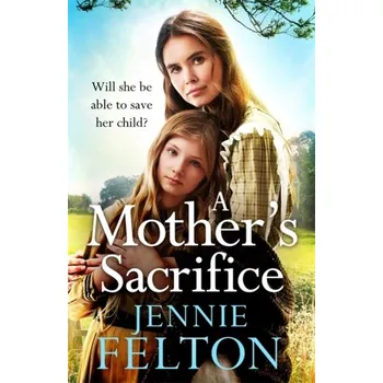 A Mother's Sacrifice - Felton, Jennie