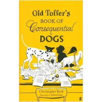 Komiks pro dospělé Old Toffer's Book of Consequential Dogs - Reid, Christopher [EN] (2018, Vázaná, Faber & Faber, London)