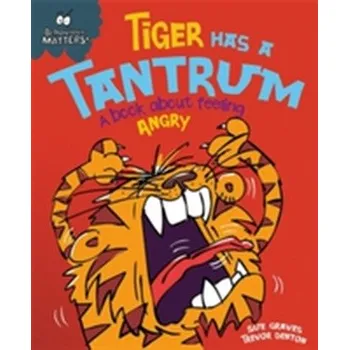 Behaviour Matters: Tiger Has a Tantrum - A book about feeling angry - Graves, Sue