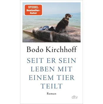 Seit er sein Leben mit einem Tier teilt - Bodo Kirchhoff [DE] (2024, Firma, dtv Verlagsgesellschaft)