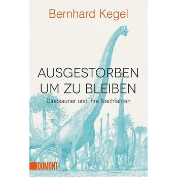 Příroda Ausgestorben, um zu bleiben - Kegel, Bernhard [DE] (2019, Brožovaná / brožovaná, DuMont Buchverlag GmbH)