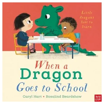 První čtění When a Dragon Goes to School - Hart, Caryl [EN] (2023, Formát desky, Nosy Crow Ltd)
