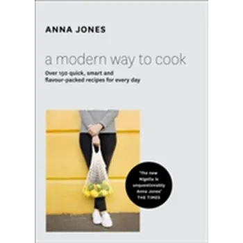 A Modern Way to Cook - Jones, Anna