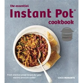 The Essential Instant Pot Cookbook - Morante, Coco