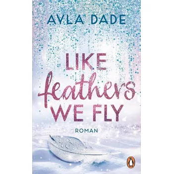 Like Feathers We Fly - Dade, Ayla [DE] (2024, Brožovaná, Penguin TB Verlag)