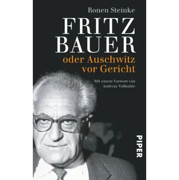 Fritz Bauer oder Auschwitz vor Gericht - Steinke, Ronen [DE] (2015, Taschenbuch, Piper)