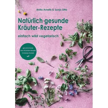 Natürlich gesunde Kräuter-Rezepte - Arneitz, Anita [DE] (2024, Brožovaná, Buchschmiede)