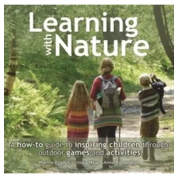Learning with Nature - Robb, Marina; Mew, Victoria; Richardson, Anna [EN] (2015, Brožovaná, Green Books)