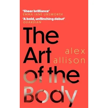 The Art of the Body - Riopelle, Christopher; Bonyhady, Tim; Goudie, Allison; Taylor, Alex J.; Thomas, Sarah [EN] (2020, Brožovaná / brožovaná, Little, Brown Book Group)