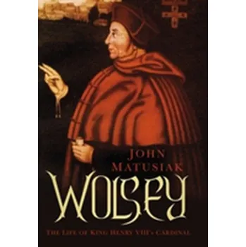 Wolsey - Matusiak, John [EN] (2016, Brožovaná / brožovaná, The History Press Ltd)