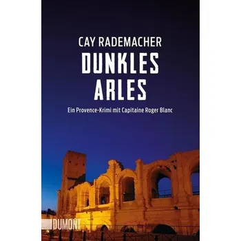 Dunkles Arles - Rademacher, Cay [DE] (2019, Brožovaná, DuMont Buchverlag GmbH)