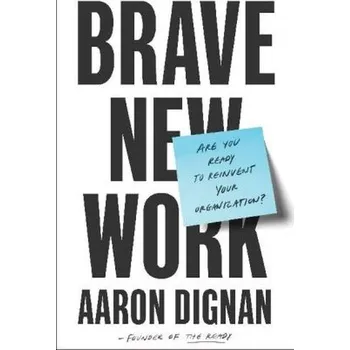 Brave New Work - Dignan, Aaron