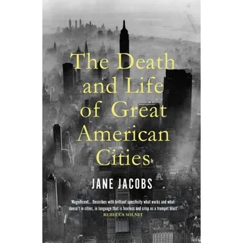 The Death and Life of Great American Cities - Jacobs, Jane