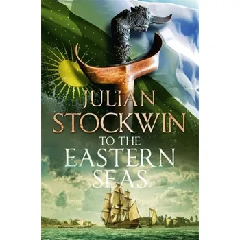 Beletrie pro dospělé To the Eastern Seas - Stockwin, Julian [EN] (2020, Brožovaná, Hodder & Stoughton)