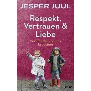 Respekt, Vertrauen & Liebe - Juul, Jesper [DE] (2020, Vázaná, Beltz GmbH, Julius)