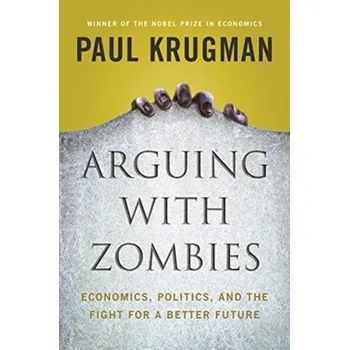 Arguing with Zombies - Krugman, Paul