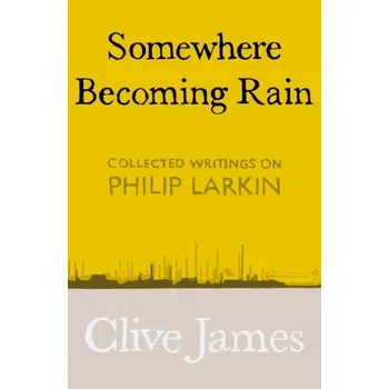 Somewhere Becoming Rain - James, Clive [EN] (2019, Gebunden, Pan Macmillan)