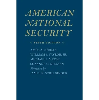 Populárně naučná literatura pro dospělé American National Security - Jordan, Amos A.; Taylor, William J.; Meese, Michael J.; Nielsen, Suzanne C. [EN] (2009, Brožovaná, Johns Hopkins University Press)