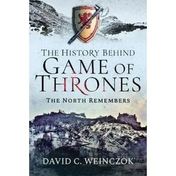 The History Behind Game of Thrones - C, Weinczok, David [EN] (2019, Vázaná, Pen & Sword Books Ltd)