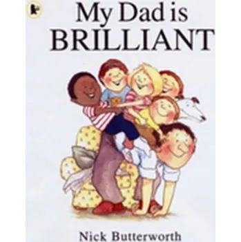 První čtění My Dad Is Brilliant - Butterworth Nick [EN] (2008, Taschenbuch, Walker Books Ltd)