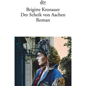Der Scheik von Aachen - Kronauer, Brigitte [DE] (2019, Brožovaná / brožovaná, dtv Verlagsgesellschaft)