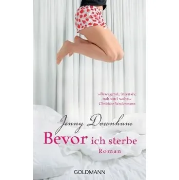 Bevor ich sterbe - Jenny Downham [DE] (2009, Brožovaná, Goldmann)