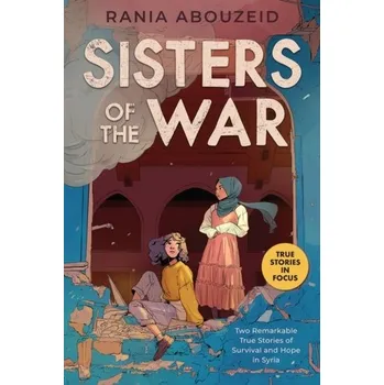 Umění Sisters of the War: Two Remarkable True Stories of Survival and Hope in Syria (Scholastic Focus) - Abouzeid, Rania