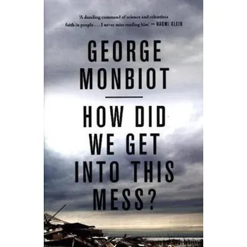 Příroda How Did We Get Into This Mess? - Monbiot, George [EN] (2017, Taschenbuch, Verso)