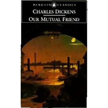 Beletrie pro dospělé Our Mutual Friend - Charles Dickens [EN] (Brožovaná, Penguin Books Ltd)