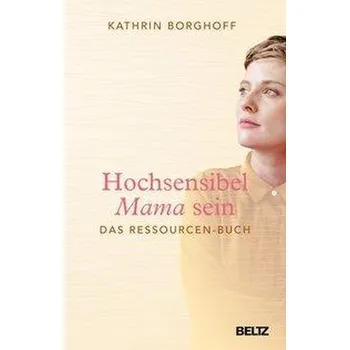 Hochsensibel Mama sein - Borghoff, Kathrin
