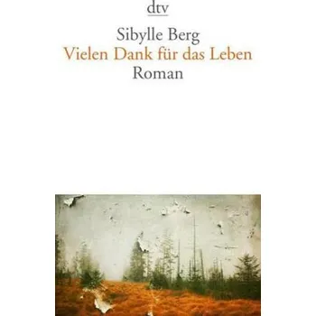 Vielen Dank für das Leben - Sibylle Berg [DE] (2014, Brožovaná, DTV)