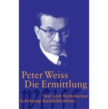 Die Ermittlung - Weiss, Peter [DE] (2005,, Brožovaná, Suhrkamp)