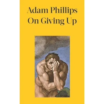 Učebnice On Giving Up - Phillips, Adam [EN] (2024, Firma, Penguin Books Ltd)