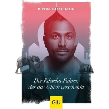 Osobní rozvoj Der Rikscha-Fahrer, der das Glück verschenkt - Kattilathu, Biyon