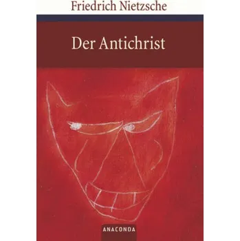 Der Antichrist - Friedrich Nietzsche [DE] (2008, Vázaná, Anaconda)