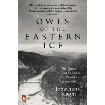 Příroda Owls of the Eastern Ice - Slaght, Jonathan C.