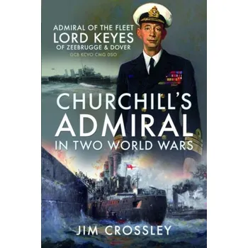 Churchill's Admiral in Two World Wars - Crossley, Jim