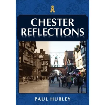 Cestování Chester Reflections - Hurley, John; Linsley, Paul