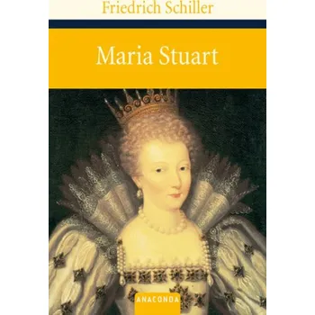 Maria Stuart - Schiller, Friedrich von [DE] (2009, Vázaná, Anaconda)