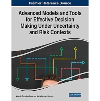 Advanced Models and Tools for Effective Decision Making Under Uncertainty and Risk Contexts [EN] (2020, Brožovaná, IGI Global)