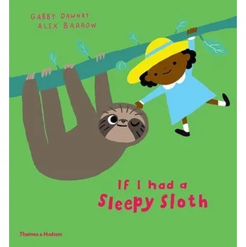 Umění If I had a sleepy sloth - Dawnay, Gabby [EN] (2020, Vázaná, Thames & Hudson)