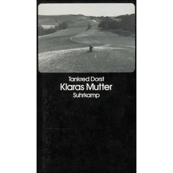 Klaras Mutter - Dorst, Tankred