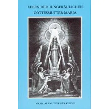 Leben der jungfräulichen Gottesmutter Maria. Geheimnisvolle Stadt Gottes / Leben der jungfräulichen Gottesmutter Maria - Agreda, Maria von [DE] (1992, Vázaná, Miriam Verlag)