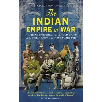 The Indian Empire At War - Morton-Jack, George [EN] (2019, Brožovaná / brožovaná, Little, Brown Book Group)