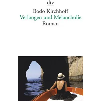 Verlangen und Melancholie - Bodo Kirchhoff [DE] (2016, Brožovaná, DTV)