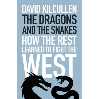 The Dragons and the Snakes - Kilcullen, David